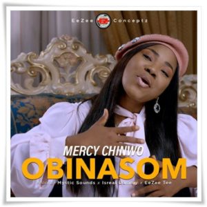 Download Mercy Chinwo - Obinasom Mp3 and Video
