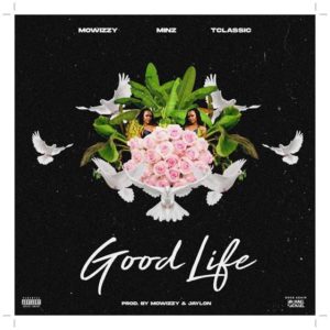 Mowizzy ft Minz & T-Classic - Good Life (Music)