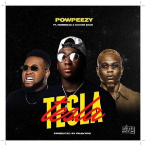 Powpeezy ft Reminisce, Chinko Ekun - Tesla (Mp3 + Video)