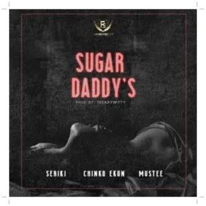 Seriki ft Chinko Ekun & Mustee - Sugar Daddy (Music)