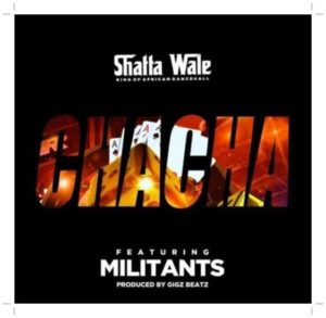 Shatta Wale - Chacha ft Militants (Music)