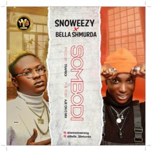 Download Snoweezy ft Bella Shmurda - Sombodi