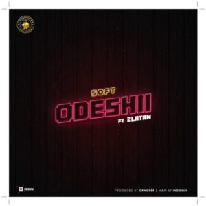 Soft - Odeshii ft Zlatan (Mp3 Download)