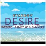 Download Nigerian Music Wizkid ft Banky W, Shaydee - Desire