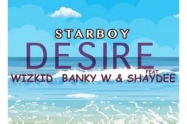 Wizkid ft Banky W, Shaydee – Desire (Mp3 Download)