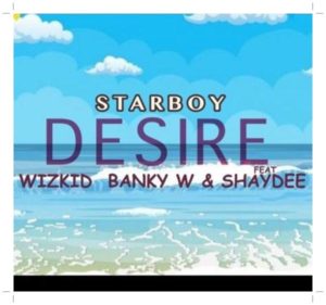 Download Nigerian Music Wizkid ft Banky W, Shaydee - Desire