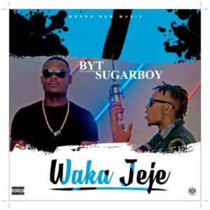 BYT - Wakajeje ft Sugarboy (Mp3 + Video)