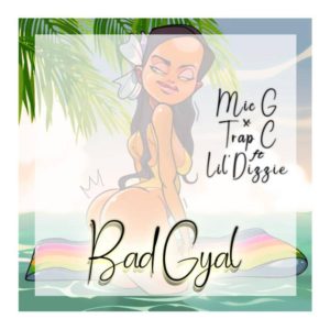 Mic G x Trap C x Lil Dizzie - Bad Gyal (Music)