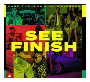 Dapo Tuburna See Finish ft. Mayorkun (Music)