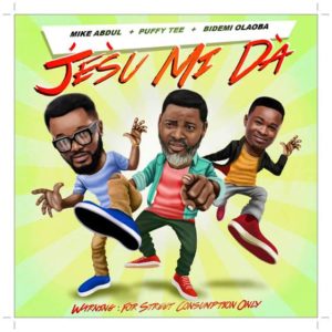 Mike Abdul - Jesu Mi Da ft Puffy Tee, Bidemi Olaoba