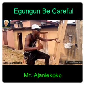 Mr Ajanlekoko - Egungun Be Careful