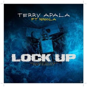 Terry Apala - Lock Up ft Niniola