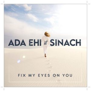 Ada Ehi Fix My Eyes On You ft Sinach