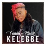 Candy Bleakz Kelegbe (Prod. by Masterkraft)