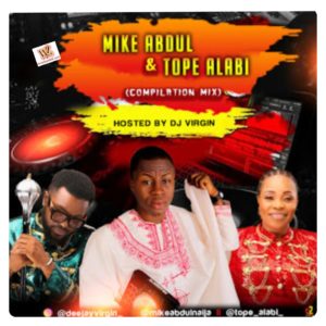 Download Gospel Mixtape: DJ Virgin - Mike Abdul x Tope Alabi Mix