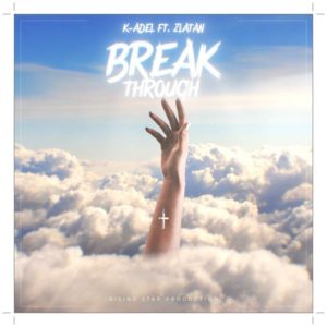 K Adel ft Zlatan Breakthrough (Music)