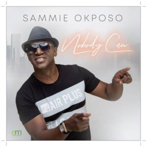 Sammie Okposo Nobody Can mp3 and Video