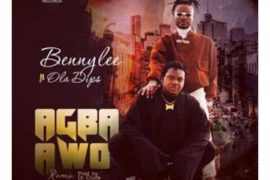 Bennylee ft. OlaDips – Agba Awo (Mp3 + Video)