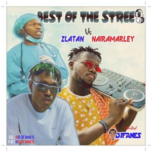 Download Mixtape ; DJ Fanes - Best Of Street (Zlatan vs Naira Marley Mix)