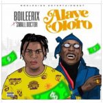 Download Boileerix Alaye Oloro ft. Small Doctor Mp3 Download