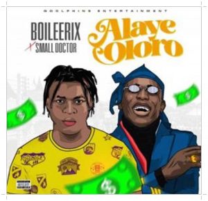 Download Boileerix Alaye Oloro ft. Small Doctor Mp3 Download
