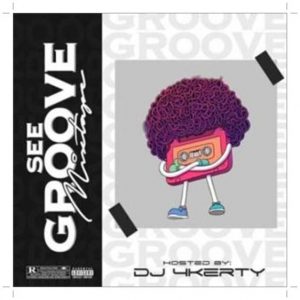 DOWNLOAD MIXTAPE: DJ 4kerty See Groove Mix