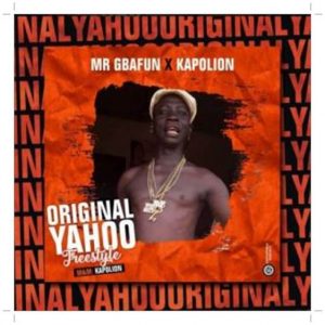 Download Mr Gbafun Original Yahoo ft. Kapolion Mp3 Download