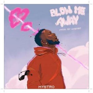 download Mystro Blow Me Away mp3 download