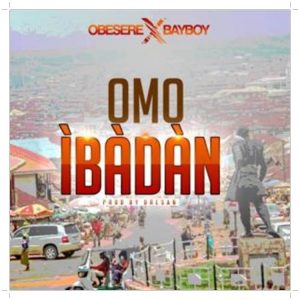 Download Obesere Omo Ibadan ft. Bayboy Mp3 Download