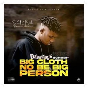 Download Small Baddo Big Cloth No Be Big Person (BCNBBP) Mp3 Download