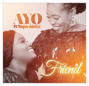 Ayo Alabi A Friend ft. Tope Alabi