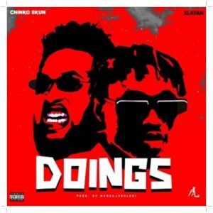 new song of Chinko Ekun titled Doings featuring ft. Zlatan Ibile