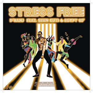 A new song titled Stress Free by D'banj ft. Seun Kuti & Egypt 80