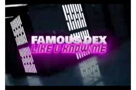 Famous Dex – Like U Know Me (Music)