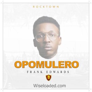 Download Frank Edwards Opomulero Mp3 and Video