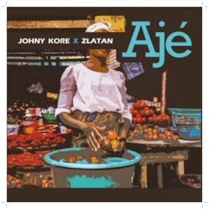 A song by Johny Kore featuring Zlatan titled Aje