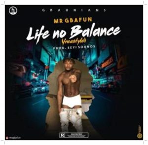 Download Mr Gbafun Life No Balance (Freestyle)