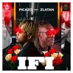 Picazo If I ft. Zlatan Mp3 Download