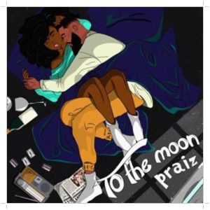 A new song "To The Moon" by Praiz