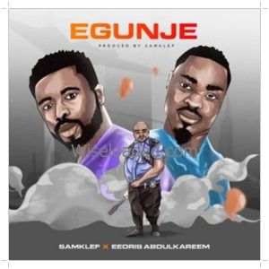 Samklef ft. Eedris Abdulkareem Egunje Mp3 Download