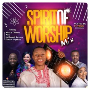 GOSPEL MIXTAPE: DJ Virgin - Spirit of Worship Mix