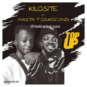 Kilosite ft. Masta Toshozondi Top Up