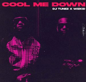 The artwork of DJ Tunez ft. Wizkid - Cool Me Down Mp3 Download