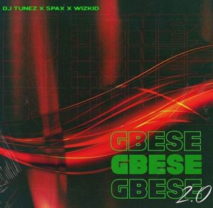 DJ Tunez teams up with Wizkid and Spax titled Gbese 2.0