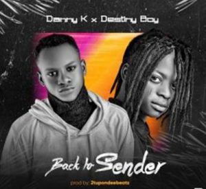 New song by Danny K ft. Destiny Boy titled Back To Sender