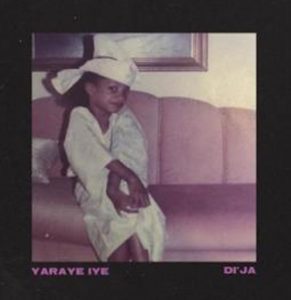 A new song by Di'Ja titled Yaraye Iye