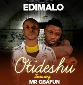 New song by Edimalo ft. Mr. Gbafun titled Otideshu