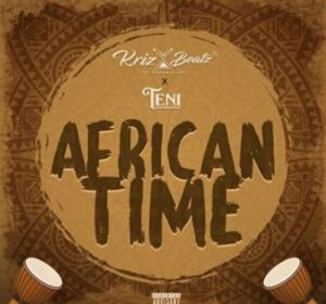 A song by KrizBeatz titled African Time ft. Teni