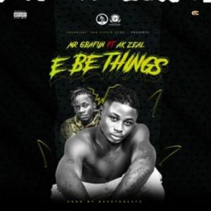 New song by Mr Gbafun ft. AK Zeal titled E Be Things