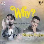 New song by Oladips ft. Moyo Payne titled Why